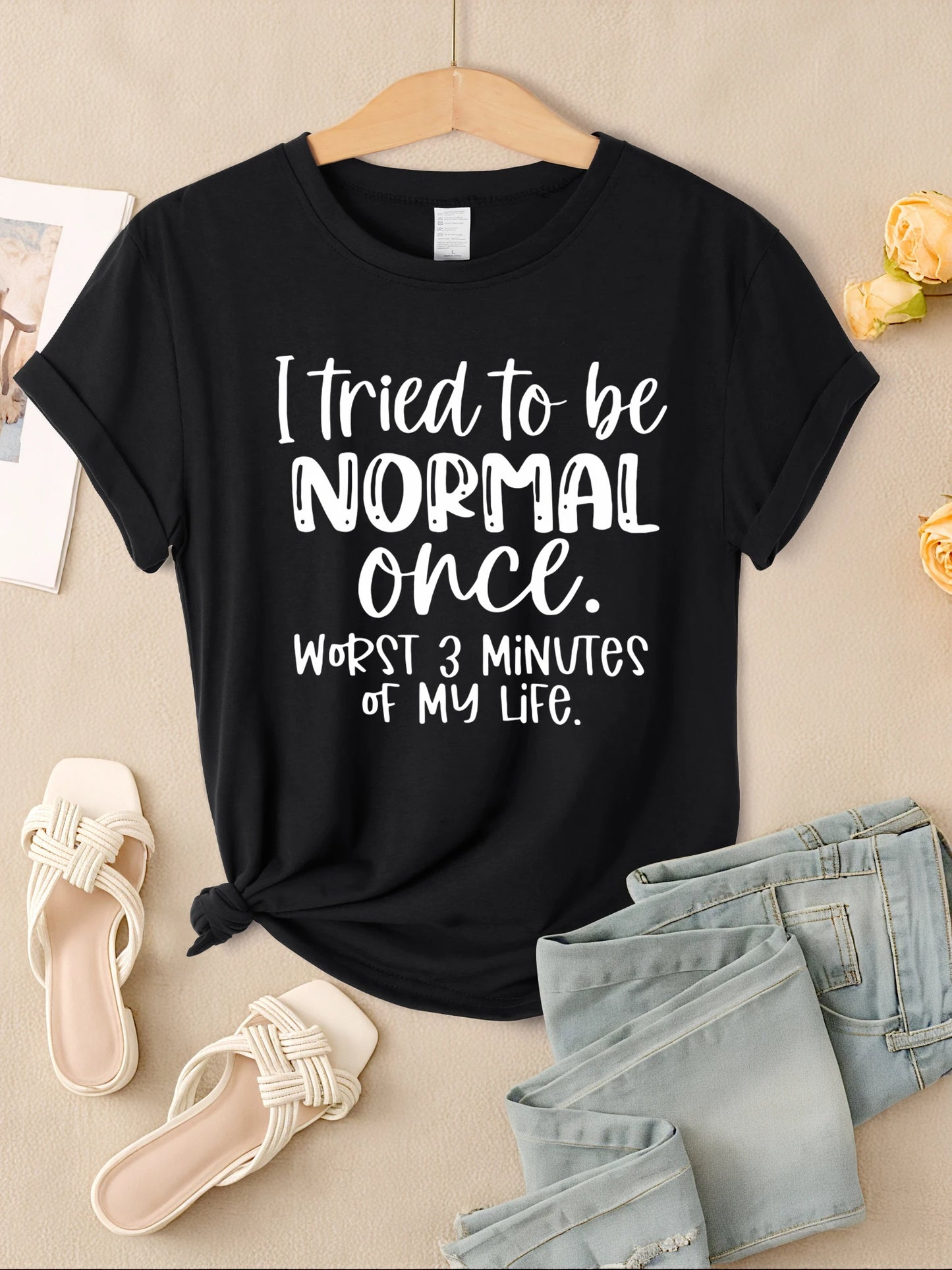 I Tried To Be Normal Once Print Women T-Shirts Multicolor