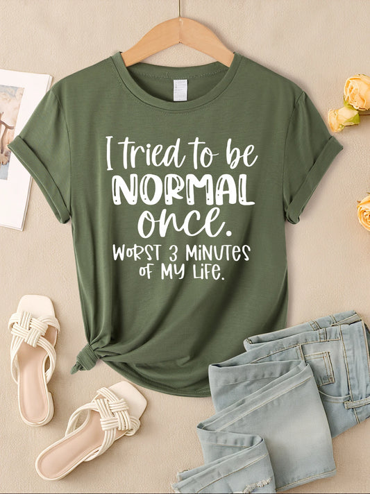 I Tried To Be Normal Once Print Women T-Shirts Multicolor