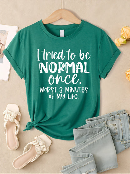 I Tried To Be Normal Once Print Women T-Shirts Multicolor