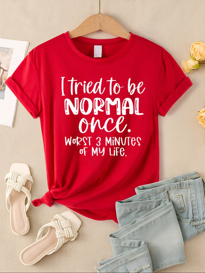 I Tried To Be Normal Once Print Women T-Shirts Multicolor