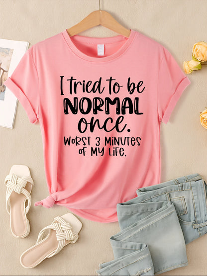 I Tried To Be Normal Once Print Women T-Shirts Multicolor