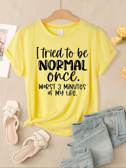 I Tried To Be Normal Once Print Women T-Shirts Multicolor