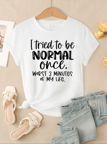 I Tried To Be Normal Once Print Women T-Shirts Multicolor