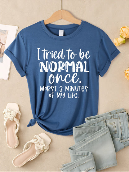 I Tried To Be Normal Once Print Women T-Shirts Multicolor